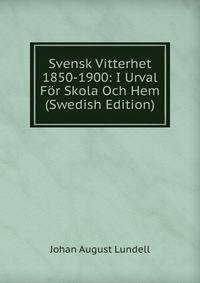 Svensk Vitterhet 1850-1900: I Urval For Skola Och Hem (Swedish Edition)