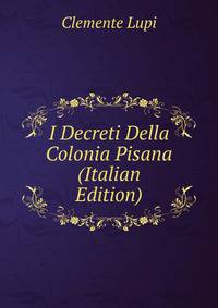 I Decreti Della Colonia Pisana (Italian Edition)