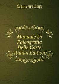 Manuale Di Paleografia Delle Carte (Italian Edition)