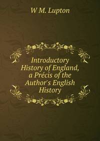 Introductory History of England, a Pr?cis of the Author's English History.