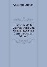 Dante in Molte Vicende Della Vita Umana: Revista E Corretta (Italian Edition)