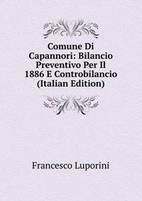 Comune Di Capannori: Bilancio Preventivo Per Il 1886 E Controbilancio (Italian Edition)