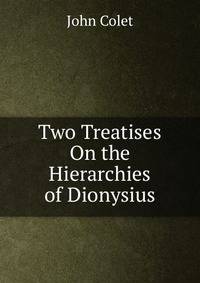 Two Treatises On the Hierarchies of Dionysius