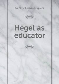 Hegel as educator