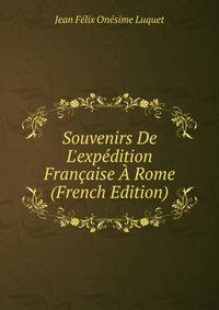 Souvenirs De L'exp?dition Fran?aise ? Rome (French Edition)