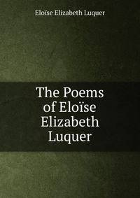 The Poems of Eloise Elizabeth Luquer