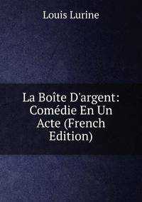 La Bo?te D'argent: Com?die En Un Acte (French Edition)