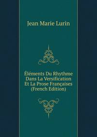 Elements Du Rhythme Dans La Versification Et La Prose Francaises (French Edition)