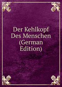 Der Kehlkopf Des Menschen (German Edition)