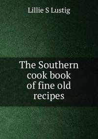 The Southern cook book of fine old recipes