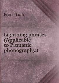 Lightning phrases. (Applicable to Pitmanic phonography.)