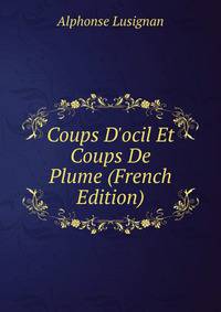 Coups D'ocil Et Coups De Plume (French Edition)