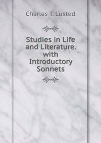 Studies in Life and Literature. with Introductory Sonnets