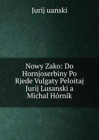 Nowy Zako: Do Hornjoserbiny Po Rjede Vulgaty Peloitaj Jurij Lusanski a Michal Hornik