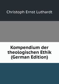 Kompendium der theologischen Ethik (German Edition)