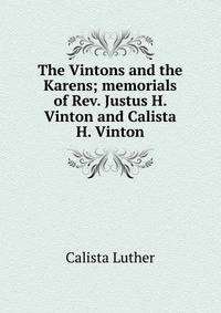 The Vintons and the Karens; memorials of Rev. Justus H. Vinton and Calista H. Vinton