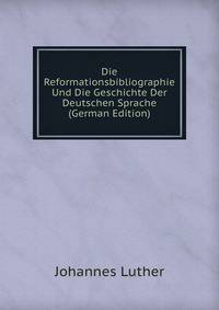 Die Reformationsbibliographie Und Die Geschichte Der Deutschen Sprache (German Edition)