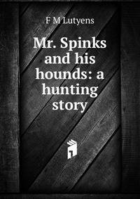 Mr. Spinks and his hounds: a hunting story