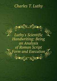 Luthy's Scientific Handwriting: Being an Analysis of Roman Script Form and Execution