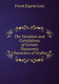 The Variation and Correlations of Certain Taxonomic Characters of Gryllus