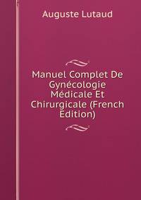 Manuel Complet De Gynecologie Medicale Et Chirurgicale (French Edition)