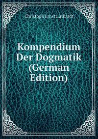 Kompendium Der Dogmatik (German Edition)