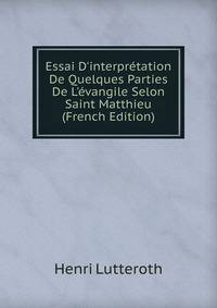 Essai D'interpr?tation De Quelques Parties De L'?vangile Selon Saint Matthieu (French Edition)