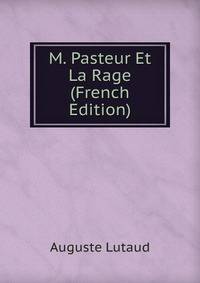 M. Pasteur Et La Rage (French Edition)