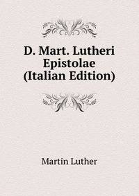 D. Mart. Lutheri Epistolae (Italian Edition)