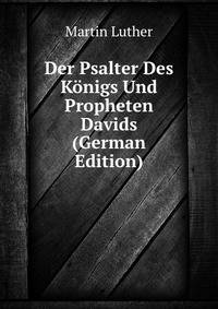 Der Psalter Des K?nigs Und Propheten Davids (German Edition)