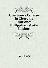 Questiones Criticae in Ciceronis Orationes Philippicas . (Latin Edition)