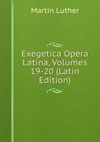 Exegetica Opera Latina, Volumes 19-20 (Latin Edition)