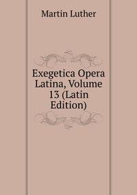 Exegetica Opera Latina, Volume 13 (Latin Edition)