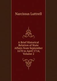 A Brief Historical Relation of State Affairs from September 1678 to April 1714, Volume 2