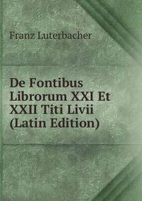 De Fontibus Librorum XXI Et XXII Titi Livii (Latin Edition)