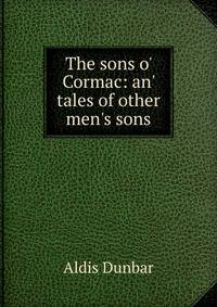 The sons o' Cormac: an' tales of other men's sons