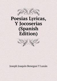 Poesias Lyricas, Y Jocoserias (Spanish Edition)