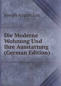 Die Moderne Wohnung Und Ihre Ausstattung (German Edition)