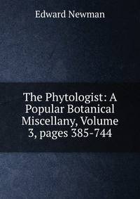 The Phytologist: A Popular Botanical Miscellany, Volume 3, pages 385-744