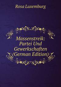 Massenstreik: Partei Und Gewerkschaften (German Edition)