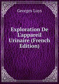 Exploration De L'appareil Urinaire (French Edition)