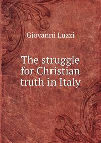 The struggle for Christian truth in Italy