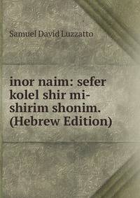inor naim: sefer kolel shir mi-shirim shonim. (Hebrew Edition)