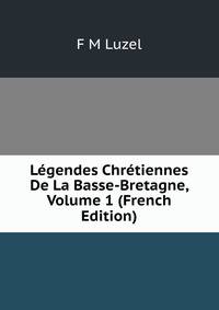 Legendes Chretiennes De La Basse-Bretagne, Volume 1 (French Edition)