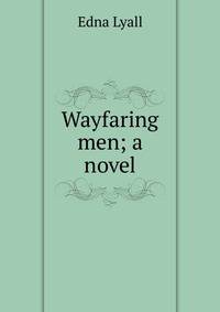 Wayfaring men; a novel