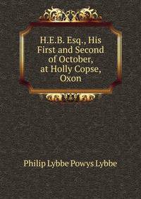 H.E.B. Esq., His First and Second of October, at Holly Copse, Oxon