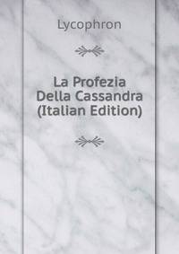 La Profezia Della Cassandra (Italian Edition)