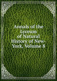 Annals of the Lyceum of Natural History of New-York, Volume 8