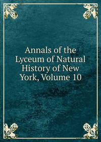 Annals of the Lyceum of Natural History of New York, Volume 10
