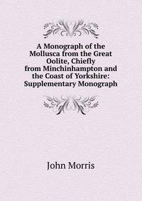A Monograph of the Mollusca from the Great Oolite, Chiefly from Minchinhampton and the Coast of Yorkshire: Supplementary Monograph